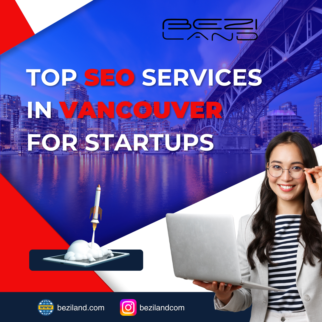 Top SEO Services in Vancouver for Startups: Boosting Your Online Presence with Beziland