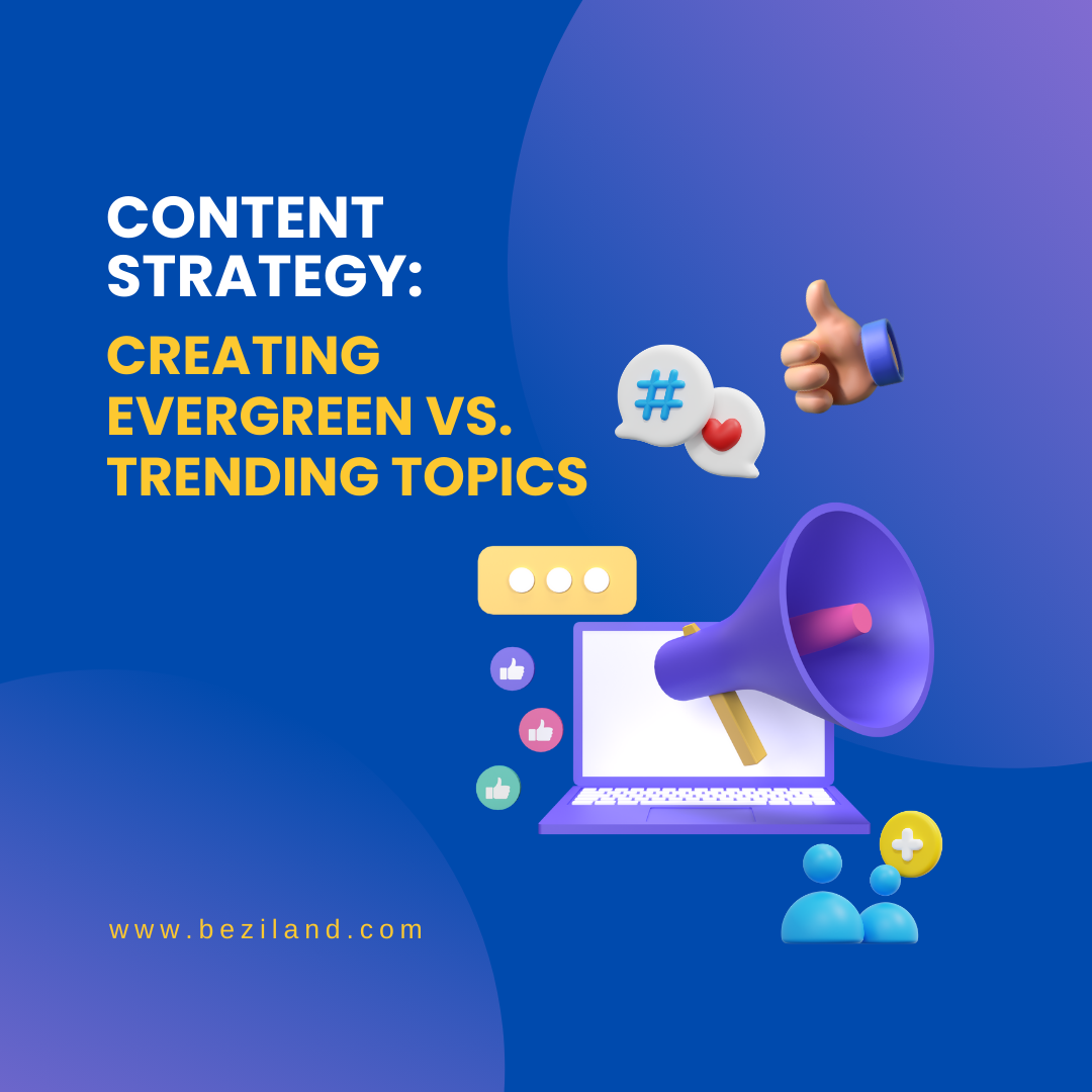 Content Strategy: Creating Evergreen vs. Trending Topics