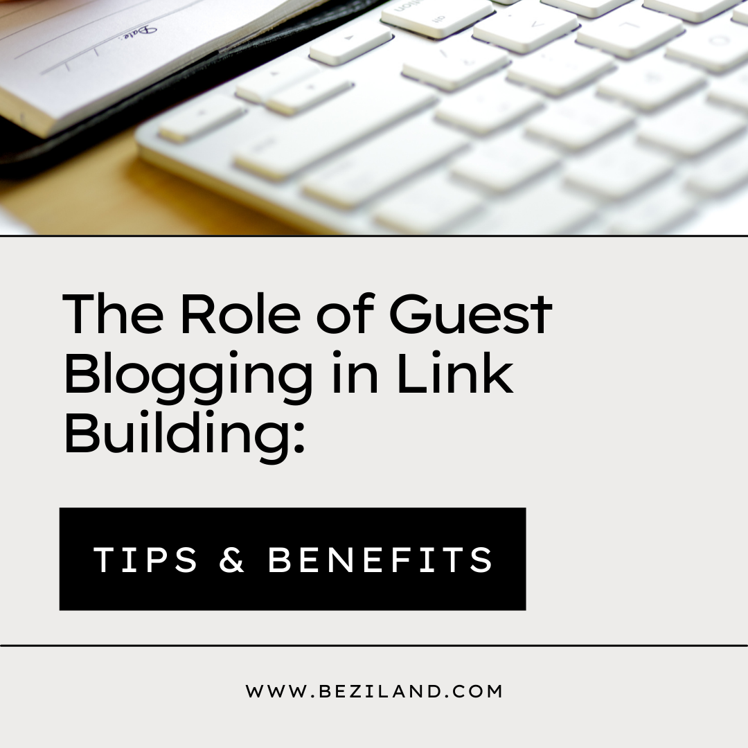 The Role of Guest Blogging in Link Building: Tips & Benefits