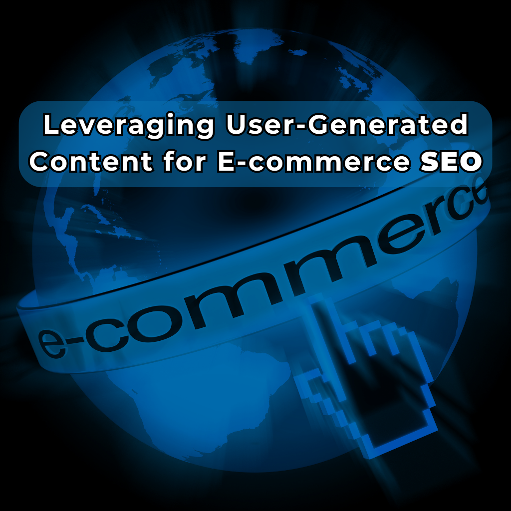 Leveraging User-Generated Content for E-commerce SEO